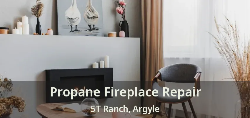 Propane Fireplace Repair 5T Ranch, Argyle - TX