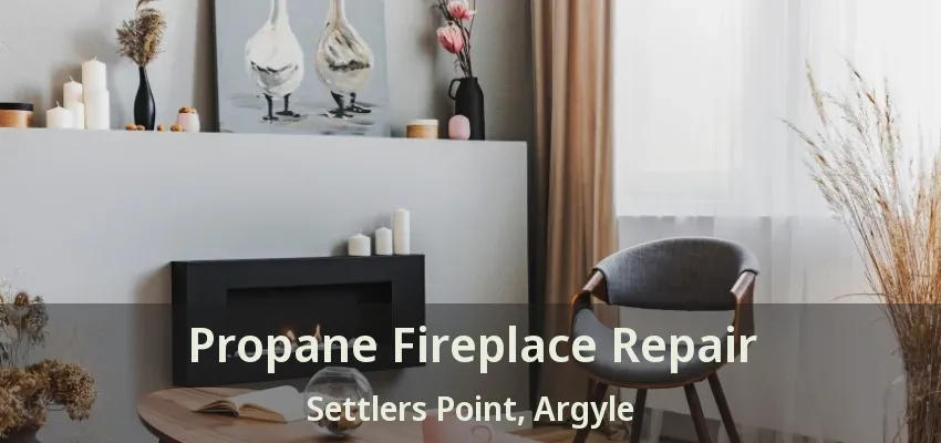 Propane Fireplace Repair Settlers Point, Argyle - TX