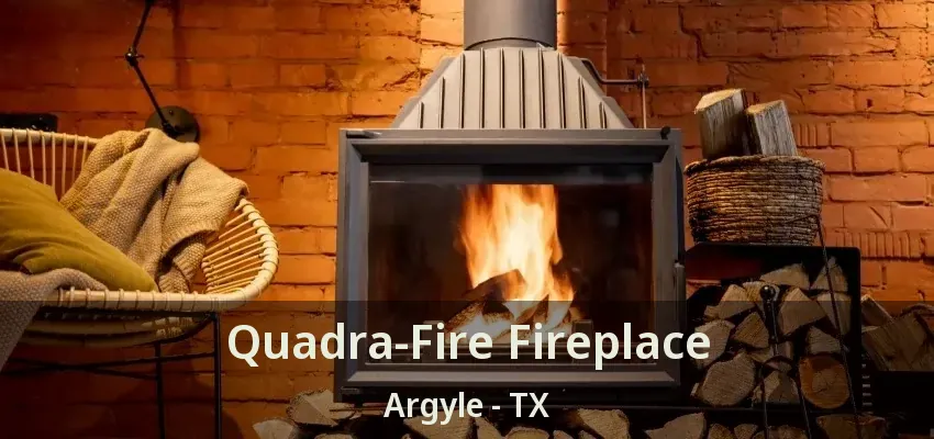 Quadra-Fire Fireplace Argyle - TX