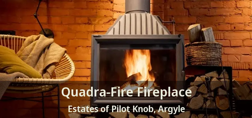 Quadra-Fire Fireplace Estates of Pilot Knob, Argyle - TX
