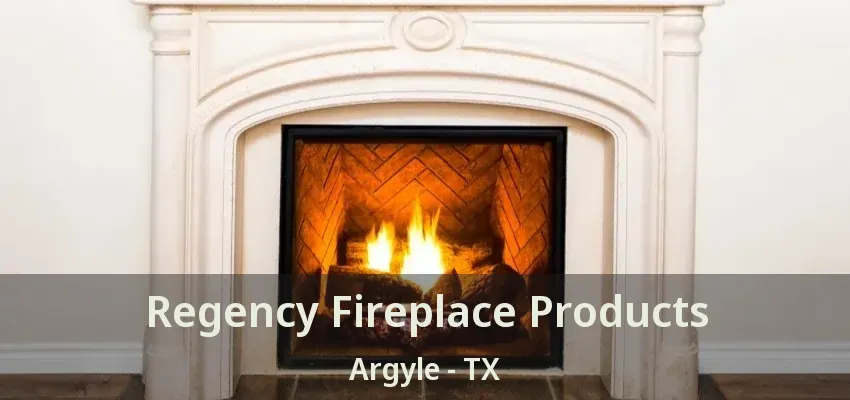 Regency Fireplace Products Argyle - TX