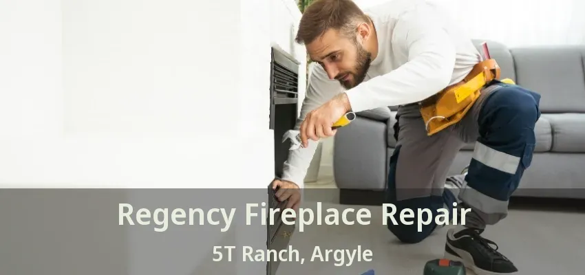 Regency Fireplace Repair 5T Ranch, Argyle - TX