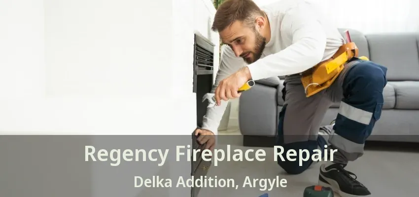 Regency Fireplace Repair Delka Addition, Argyle - TX