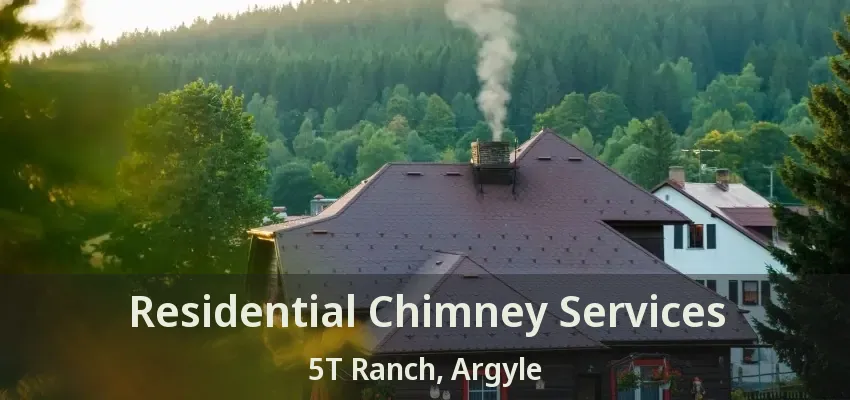 Residential Chimney Services 5T Ranch, Argyle - TX