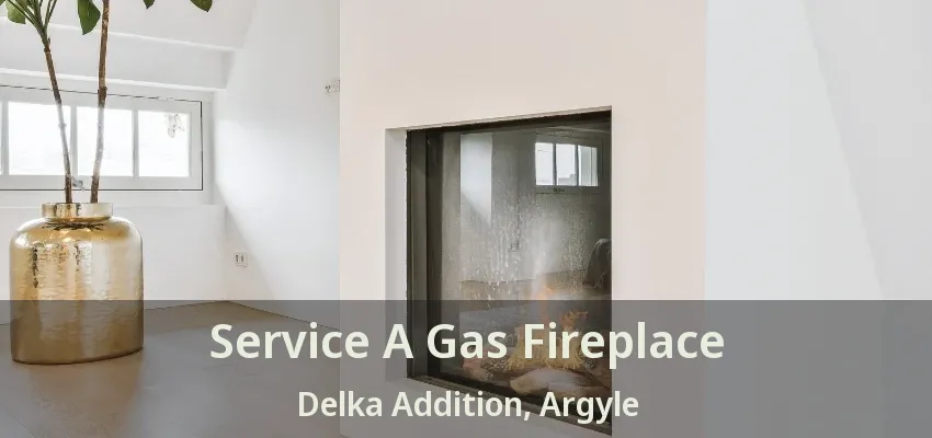Service A Gas Fireplace Delka Addition, Argyle - TX