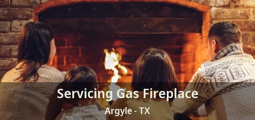 Servicing Gas Fireplace Argyle - TX