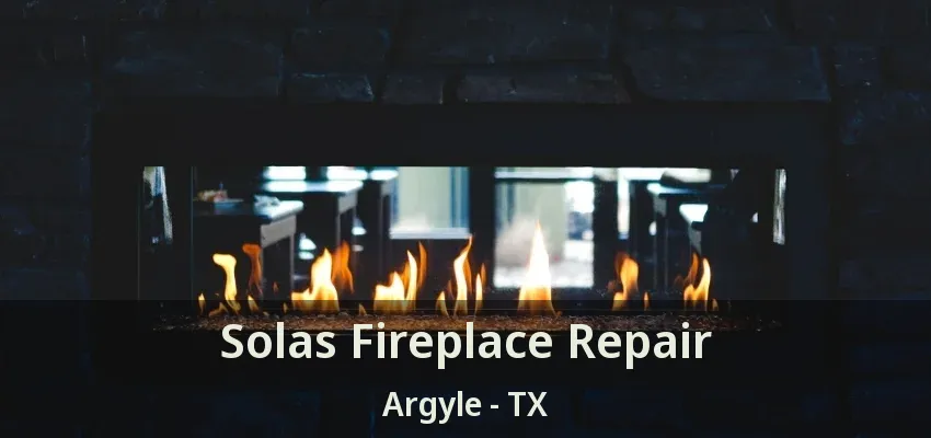 Solas Fireplace Repair Argyle - TX