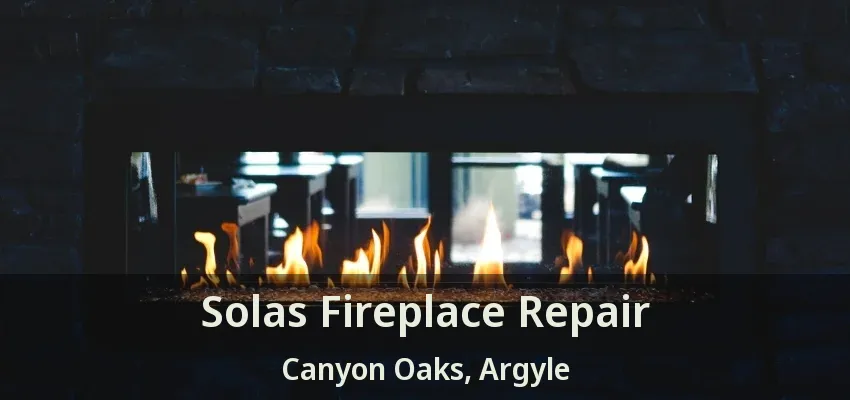 Solas Fireplace Repair Canyon Oaks, Argyle - TX