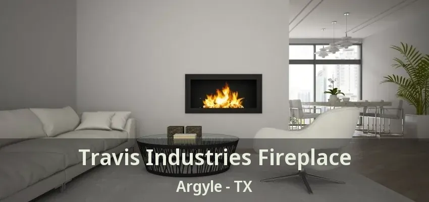 Travis Industries Fireplace Argyle - TX
