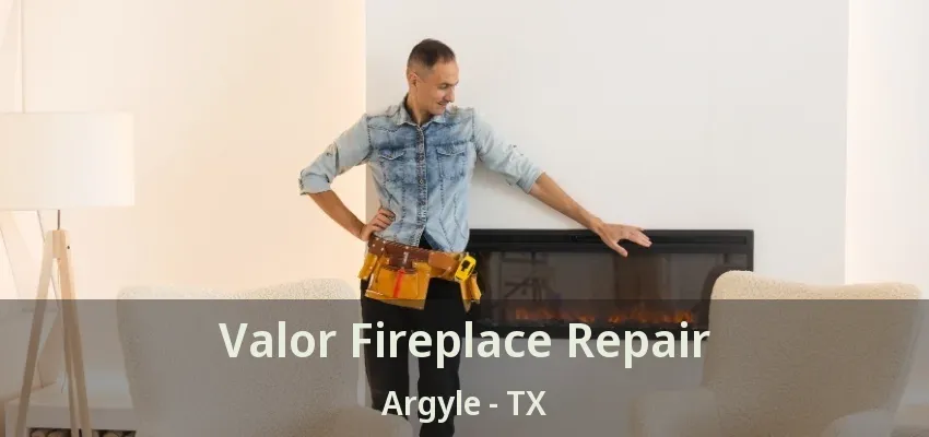 Valor Fireplace Repair Argyle - TX