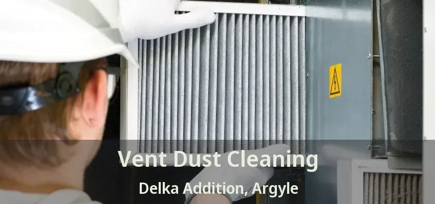 Vent Dust Cleaning Delka Addition, Argyle - TX