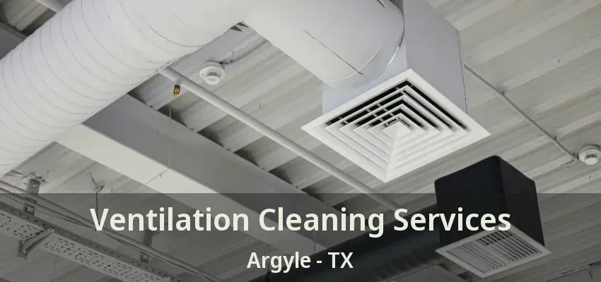 Ventilation Cleaning Services Argyle - TX