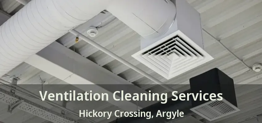 Ventilation Cleaning Services Hickory Crossing, Argyle - TX