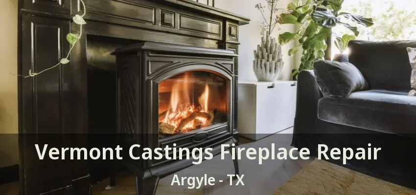 Vermont Castings Fireplace Repair Argyle - TX