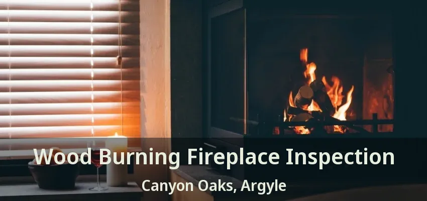 Wood Burning Fireplace Inspection Canyon Oaks, Argyle - TX
