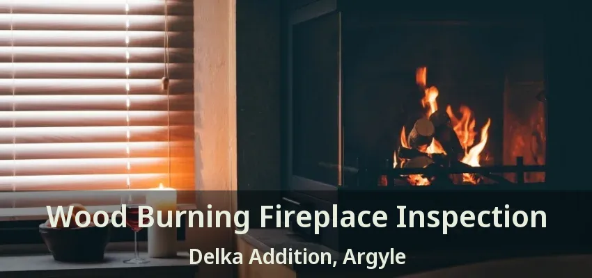 Wood Burning Fireplace Inspection Delka Addition, Argyle - TX