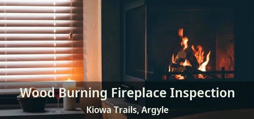 Wood Burning Fireplace Inspection Kiowa Trails, Argyle - TX