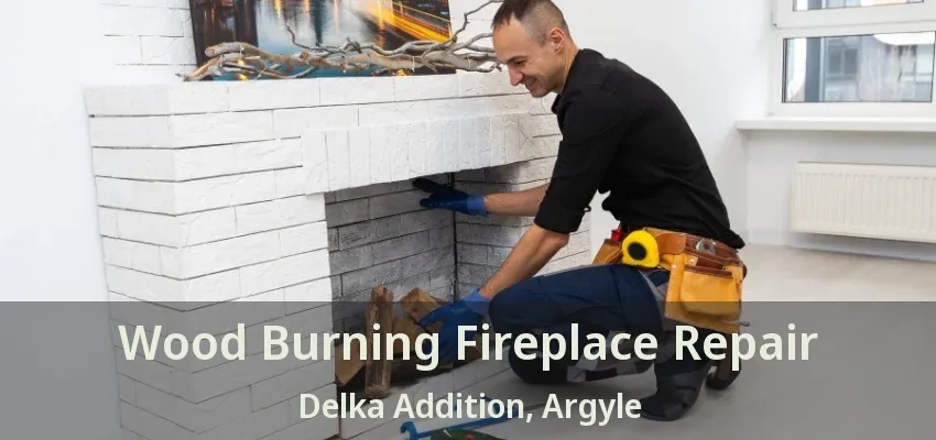 Wood Burning Fireplace Repair Delka Addition, Argyle - TX
