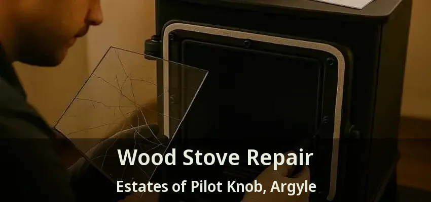 Wood Stove Repair Estates of Pilot Knob, Argyle - TX