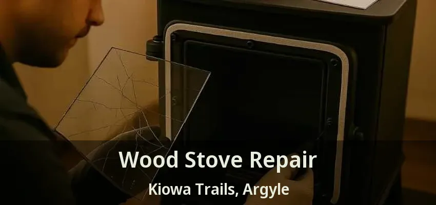 Wood Stove Repair Kiowa Trails, Argyle - TX